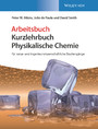 Physikalische Chemie - für natur- und ingenieurwissenschaftliche Studiengänge. Arbeitsbuch Physikalische Chemie - für natur- und ingenieurwissenschaftliche Studiengänge. Arbeitsbuch