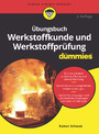 Übungsbuch Werkstoffkunde und Werkstoffprüfung für Dummies Übungsbuch Werkstoffkunde und Werkstoffprüfung für Dummies